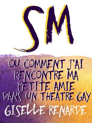 cover image of SM, ou comment j'ai rencontré ma petite amie dans un théâtre gay